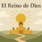El Reino de Dios: qué es y cómo se vive hoy el reino de dios